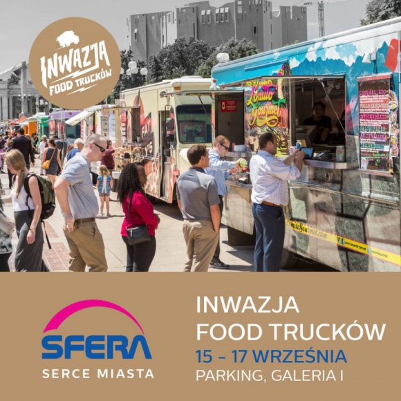III Inwazja Food Trucków pod SFERĄ! Smaki świata także z Festiwalem Lodów