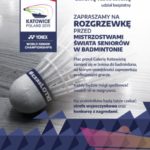 GALERIA KATOWICKA: ROZGRZEWKA PRZED MISTRZOSTWAMI ŚWIATA SENIORÓW W BADMINTONIE