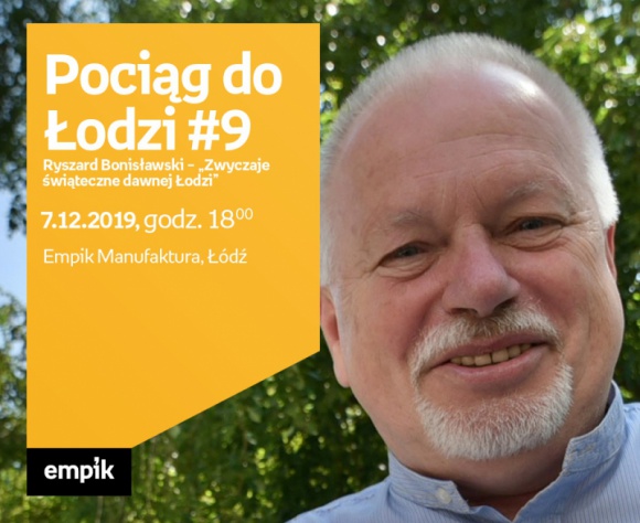 POCIĄG DO ŁODZI #9: RYSZARD BONISŁAWSKI – "ZWYCZAJE ŚWIĄTECZNE DAWNEJ ŁODZI"