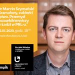 DR MARCIN SZYMAŃSKI – "PRZEMYSŁ POZAWŁÓKIENNICZY w ŁODZI w PRL-u" – UŁ w EMPIKU