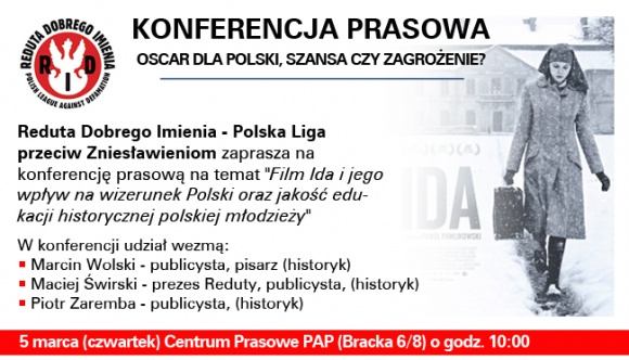 Przeciw zniesławieniu BIZNES, Kultura - Fundacja ?Reduta Dobrego Imienia? zaapelowała do władz Polskiego Instytutu Sztuki Filmowej o podjęcie działań w związku z rosnącą popularnością filmu ?Ida? na świecie. Przedstawiciele fundacji zwracają uwagę, że film fałszuje obraz i rolę Polski w czasie II wojny światowej.