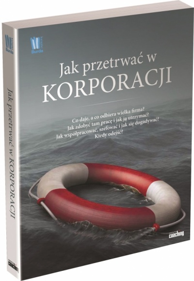 Jak przetrwać w korporacji Książka, LIFESTYLE - Poradnik trafnie wpisujący się w problemy współczesnego pracownika korporacji.