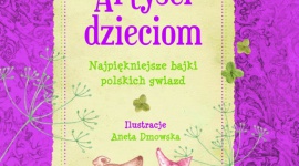 Artyści dzieciom Książka, LIFESTYLE - ?Artyści dzieciom? to zbiór bajek, które wzruszają, bawią, zaskakują i przenoszą w zaczarowany świat pełen przygód.