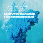 Ukazał się raport ?Efektywny marketing a skuteczna sprzedaż?