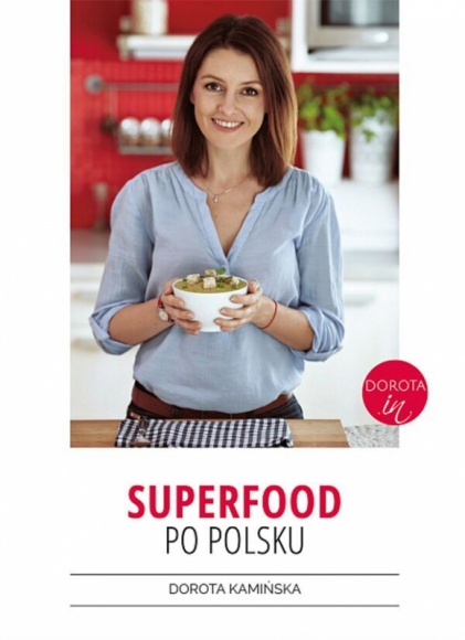 ?Superfood po polsku?, czyli pyszne potrawy z rodzimych superproduktów