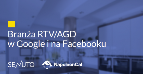 Branża RTV/AGD w Google i na Facebooku ? raport BIZNES, Media i PR - Internet jest obecnie pierwszym miejscem, w którym konsumenci szukają opinii nt. produktów i usług. Wyszukiwarka Google i media społecznościowe to miejsca w których trzeba być i stale dbać o swoją obecność. Dotyczy to każdej branży. A jak wygląda to w przypadku branży RTV/AGD?