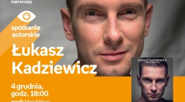 ŁUKASZ KADZIEWICZ - SPOTKANIE AUTORSKIE Książka, LIFESTYLE - Łukasz Kadziewicz - spotkanie autorskie 4 grudnia, godz. 18:00 empik Manufaktura, Łódź, ul. Karskiego 5