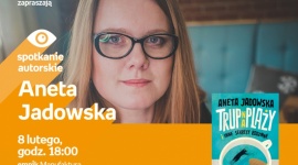 ANETA JADOWSKA - SPOTKANIE AUTORSKIE Książka, LIFESTYLE - Aneta Jadowska 8 lutego, godz. 18:00 empik Manufaktura, Łódź, ul. Karskiego 5