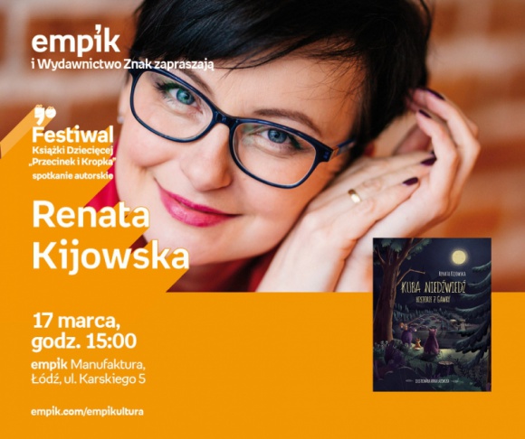 RENATA KIJOWSKA - FESTIWAL KSIĄŻKI DZIECIĘCEJ PRZECINEK I KROPKA W ŁODZI Książka, LIFESTYLE - RENATA KIJOWSKA - FESTIWAL KSIĄŻKI DZIECIĘCEJ PRZECINEK I KROPKA W ŁODZI 17 marca, godz. 15:00 empik Manufaktura, Łódź, ul. Karskiego 5