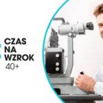 ?Czas na wzrok 40+? ? ruszyła ogólnopolska kampania edukacyjna