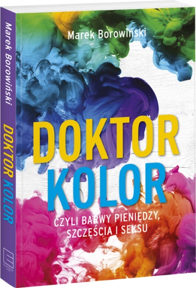 Dr Marek Borowiński - ?Doktor Kolor, czyli barwy pieniędzy, szczęścia i seksu? Książka, LIFESTYLE - Znany w świecie marketingu Shop Doctor, czyli dr Marek Borowiński, w swojej książce rozkłada każdą barwę na czynniki pierwsze. Zdradza, które kolory lubi nasz mózg i radzi, którymi kolorami warto się otaczać, a które nam szkodzą.