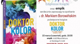 Spotkanie autorskie z dr. Markiem Borowińskim Książka, LIFESTYLE - Z okazji premiery książki ?Doktor Kolor, czyli barwy pieniędzy, szczęścia i seksu? serdecznie zapraszamy na spotkanie autorskie z dr. Markiem Borowińskim (Shop Doctorem). Spotkanie odbędzie się 15 marca (czwartek) o godz. 18.00 w salonie Empik w łódzkiej Manufakturze.