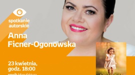 ANNA FICNER-OGONOWSKA - SPOTKANIE AUTORSKIE - ŁÓDŹ Książka, LIFESTYLE - ANNA FICNER-OGONOWSKA - SPOTKANIE AUTORSKIE 23 kwietnia, godz. 18:00 empik Manufaktura, Łódź, ul. Karskiego 5