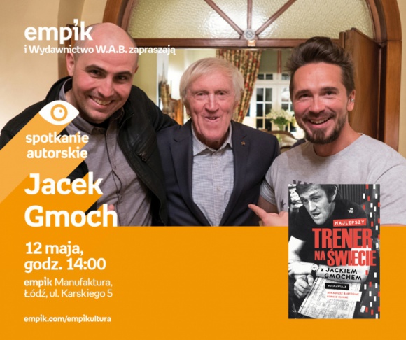 JACEK GMOCH - SPOTKANIE AUTORSKIE - ŁÓDŹ Książka, LIFESTYLE - JACEK GMOCH - SPOTKANIE AUTORSKIE - ŁÓDŹ 12 maja, godz. 14:00 empik Manufaktura, Łódź, ul. Karskiego 5