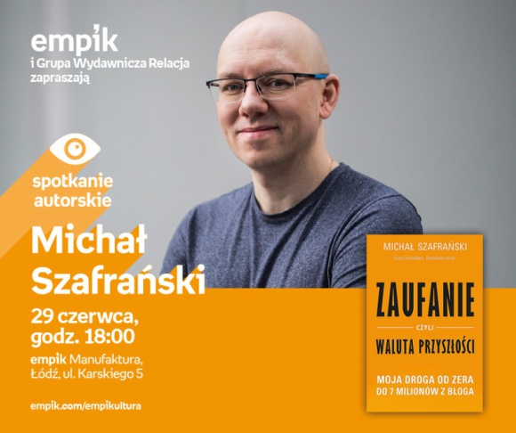 MICHAŁ SZAFRAŃSKI - SPOTKANIE AUTORSKIE - ŁÓDŹ Książka, LIFESTYLE - MICHAŁ SZAFRAŃSKI - SPOTKANIE AUTORSKIE - ŁÓDŹ 29 czerwca, godz. 18:00 empik Manufaktura, Łódź, ul. Karskiego 5