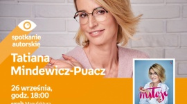 TATIANA MINDEWICZ-PUACZ - SPOTKANIE AUTORSKIE - ŁÓDŹ Książka, LIFESTYLE - TATIANA MINDEWICZ-PUACZ - SPOTKANIE AUTORSKIE - ŁÓDŹ 26 września, godz. 18:00 empik Manufaktura, Łódź, ul. Karskiego 5