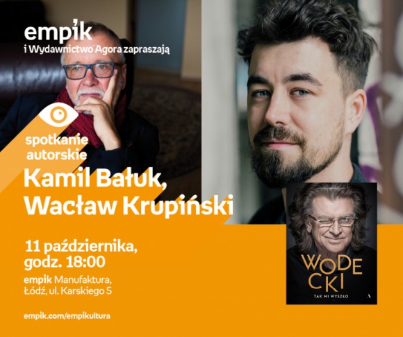 KAMIL BAŁUK, WACŁAW KRUPIŃSKI - "WODECKI. TAK MI WYSZŁO" - SPOTKANIE W ŁODZI Książka, LIFESTYLE - KAMIL BAŁUK, WACŁAW KRUPIŃSKI - "WODECKI. TAK MI WYSZŁO." - SPOTKANIE AUTORSKIE - ŁÓDŹ 11 października, godz. 18:00 empik Manufaktura, Łódź, ul. Karskiego 5