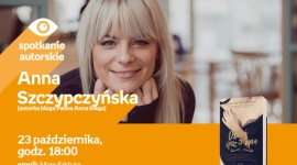 ANNA SZCZYPCZYŃSKA (autorka bloga PANNA ANNA BIEGA) - SPOTKANIE AUTORSKIE - ŁÓDŹ Książka, LIFESTYLE - ANNA SZCZYPCZYŃSKA (autorka bloga PANNA ANNA BIEGA) - SPOTKANIE AUTORSKIE - ŁÓDŹ 23 października, godz. 18:00 empik Manufaktura, Łódź, ul. Karskiego 5