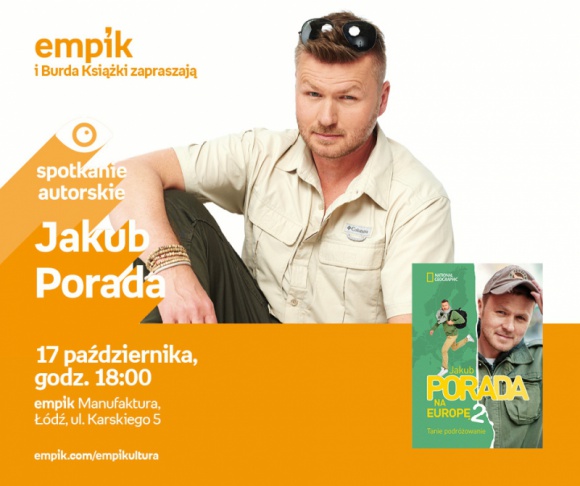 JAKUB PORADA - SPOTKANIE AUTORSKIE - ŁÓDŹ Książka, LIFESTYLE - JAKUB PORADA - SPOTKANIE AUTORSKIE - ŁÓDŹ 17 października, godz. 18:00 empik Manufaktura, Łódź, ul. Karskiego 5
