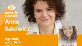 ANNA SAKOWICZ - SPOTKANIE AUTORSKIE - ŁÓDŹ Książka, LIFESTYLE - ANNA SAKOWICZ - SPOTKANIE AUTORSKIE - ŁÓDŹ 8 grudnia, godz. 16:00 empik Manufaktura, Łódź, ul. Karskiego 5