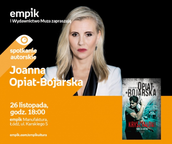 JOANNA OPIAT-BOJARSKA - SPOTKANIE AUTORSKIE - ŁÓDŹ Książka, LIFESTYLE - JOANNA OPIAT-BOJARSKA - SPOTKANIE AUTORSKIE - ŁÓDŹ 26 listopada, godz. 18:00 empik Manufaktura, Łódź, ul. Karskiego 5