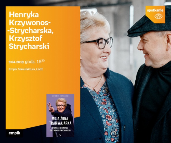 HENRYKA KRZYWONOS-STRYCHARSKA i KRZYSZTOF STRYCHARSKI - SPOTKANIE - ŁÓDŹ Książka, LIFESTYLE - HENRYKA KRZYWONOS-STRYCHARSKA i KRZYSZTOF STRYCHARSKI - SPOTKANIE AUTORSKIE - ŁÓDŹ 9 kwietnia, godz. 18:30 Empik Manufaktura, Łódź, ul. Karskiego 5