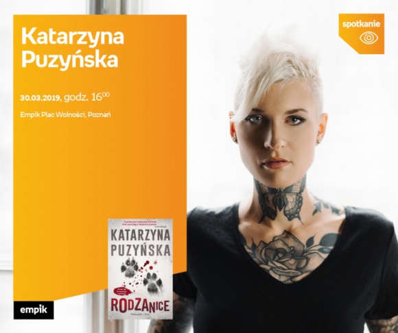 Spotkanie z Katarzyną Puzyńską w Poznaniu Książka, LIFESTYLE - Katarzyna Puzyńska 30 marca, godz. 16:00 Empik Plac Wolności