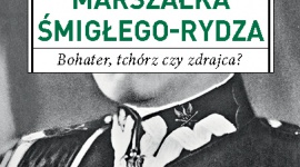 Rydz-Śmigły - bohater, tchórz czy zdrajca? Książka, LIFESTYLE - ,,Tajemnice marszałka Śmigłego-Rydza. Bohater, tchórz czy zdrajca?? to nie tylko nowy tytuł Wydawnictwa Harde, lecz także nowe spojrzenie na ? jak piszą autorzy Sławomir Koper i Tymoteusz Pawłowski ? najbardziej nienawistną polską postać historyczną.