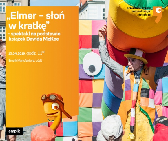 "ELMER - SŁOŃ W KRATKĘ" - SPEKTAKL NA PODSTAWIE KSIĄŻEK DAVIDA McKEE - ŁÓDŹ Książka, LIFESTYLE - "ELMER - SŁOŃ W KRATKĘ" - SPEKTAKL NA PODSTAWIE KSIĄŻEK DAVIDA McKEE (FESTIWAL KSIĄŻKI DZIECIĘCEJ "PRZECINEK i KROPKA") - ŁÓDŹ 15 kwietnia, godz. 11:00 Empik Manufaktura, Łódź, ul. Karskiego 5