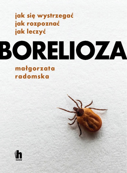 Czy grozi nam epidemia boreliozy? Książka, LIFESTYLE - Jak bronić się przed tą podstępną chorobą, jak ją diagnozować, jakie metody leczenia i terapii wybrać... Najnowsze odkrycia naukowe i praktyczne porady, a także rozmowa z aktorką Barbarą Kurdej-Szatan o jej walce z boreliozą.