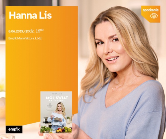 HANNA LIS - SPOTKANIE AUTORSKIE - ŁÓDŹ Książka, LIFESTYLE - HANNA LIS - SPOTKANIE AUTORSKIE - ŁÓDŹ 8 czerwca, godz. 16:00 Empik Manufaktura, Łódź, ul. Karskiego 5