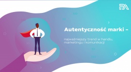 Ekologia, orędownictwo i autentyczność elementami nowego modelu biznesowego firm BIZNES, Media i PR - Humanizacja marki, autentyczność marki