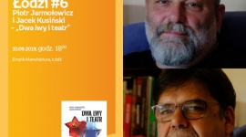 POCIĄG DO ŁODZI #6: PIOTR JARMOŁOWICZ i JACEK KUSIŃSKI - "DWA LWY i TEATR" Książka, LIFESTYLE - Pociąg do Łodzi #6 Piotr Jarmołowicz i Jacek Kusiński ? ?Dwa lwy i teatr? 10 września, godz. 18:00 Empik Manufaktura, Łódź, ul. Karskiego 5