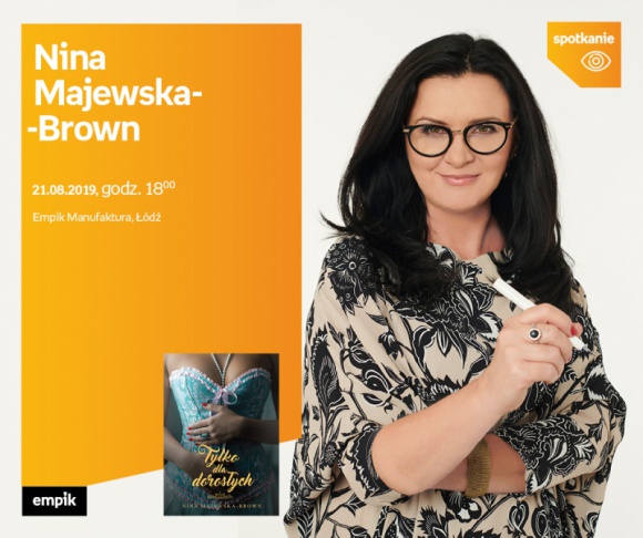 NINA MAJEWSKA-BROWN - SPOTKANIE AUTORSKIE - ŁÓDŹ Książka, LIFESTYLE - NINA MAJEWSKA-BROWN - SPOTKANIE AUTORSKIE - ŁÓDŹ 21 sierpnia, godz. 18:00 empik Manufaktura, Łódź, ul. Karskiego 5