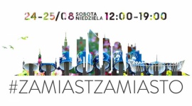 Ostatnie spotkanie z serii #ZamiastZaMiasto w Placu Unii BIZNES, Kultura - Już w najbliższy weekend, 24 ? 25 sierpnia, zapraszamy wszystkich do Placu Unii na ostatnie w tym roku wydarzenie z cyklu #ZamiastZaMiasto.