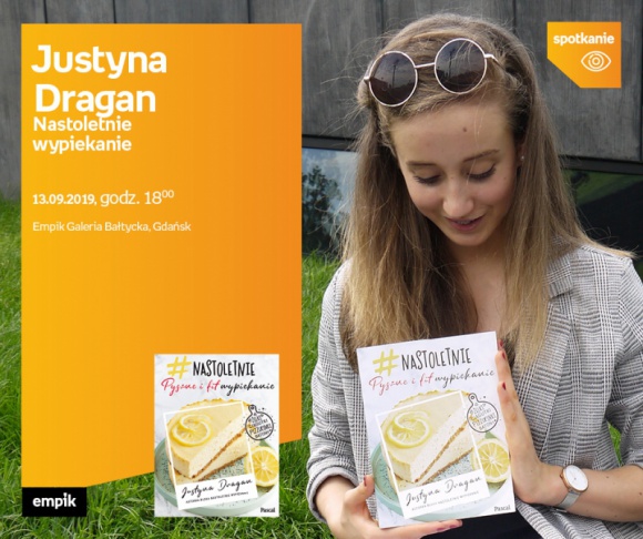 Justyna Dragan ? Nastoletnie wypiekanie | Empik Galeria Bałtycka Książka, LIFESTYLE - spotkanie