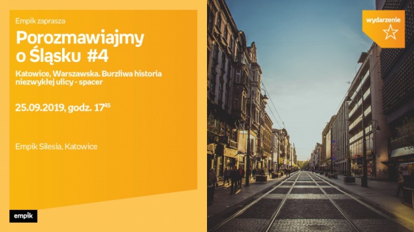 Burzliwa historia ulicy Warszawskiej ? spacer historyczny BIZNES, Kultura - Zapraszamy na spacer historyczny po katowickiej ulicy Warszawskiej 25 września o godzinie 18:00.