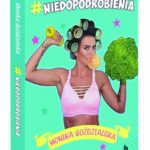 #niedopodrobienia – Monika Goździalska ? dziewczyna, która żyje po swojemu