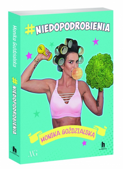 #niedopodrobienia – Monika Goździalska ? dziewczyna, która żyje po swojemu