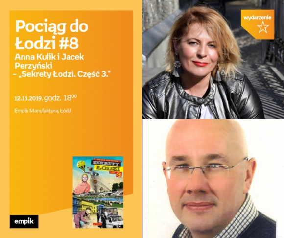 POCIĄG DO ŁODZI #8: ANNA KULIK i JACEK PERZYŃSKI - "SEKRETY ŁODZI. CZĘŚĆ 3" Książka, LIFESTYLE - Pociąg do Łodzi #8 Anna Kulik i Jacek Perzyński ? ?Sekrety Łodzi. Część 3.? 12 listopada, godz. 18:00 Empik Manufaktura, Łódź, ul. Karskiego 5