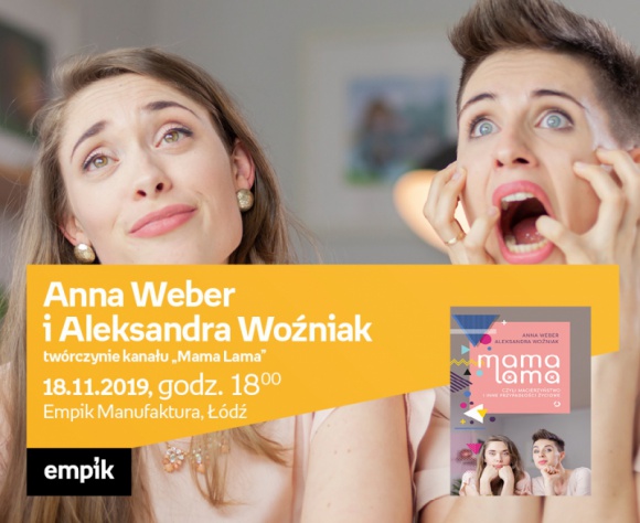 ANNA WEBER i ALEKSANDRA WOŹNIAK ("MAMA LAMA") - SPOTKANIE AUTORSKIE - ŁÓDŹ Książka, LIFESTYLE - Anna Weber i Aleksandra Woźniak (twórczynie kanału ?Mama Lama?) 18 listopada, godz. 18:00 Empik Manufaktura, Łódź, ul. Karskiego 5