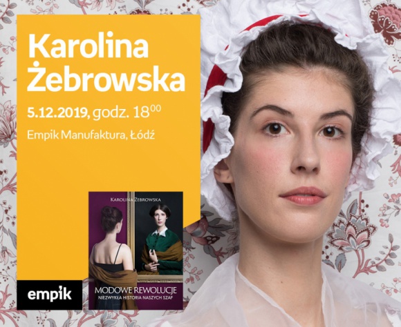 KAROLINA ŻEBROWSKA (autorka bloga "DOMOWA KOSTIUMOLOGIA") - SPOTKANIE - ŁÓDŹ Książka, LIFESTYLE - KAROLINA ŻEBROWSKA (autorka bloga "DOMOWA KOSTIUMOLOGIA") - SPOTKANIE AUTORSKIE - ŁÓDŹ 5 grudnia, godz. 18:00 Empik Manufaktura, Łódź, ul. Karskiego 5