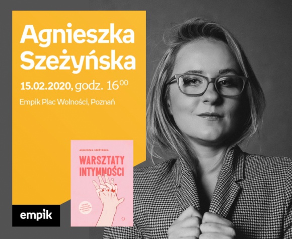 Agnieszka Szeżyńska | Empik Plac Wolności Książka, LIFESTYLE - Serdecznie zapraszamy na spotkanie z Agnieszką Szeżyńską, autorką książki ?Warsztaty intymności?.