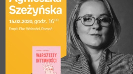 Agnieszka Szeżyńska | Empik Plac Wolności Książka, LIFESTYLE - Serdecznie zapraszamy na spotkanie z Agnieszką Szeżyńską, autorką książki ?Warsztaty intymności?.