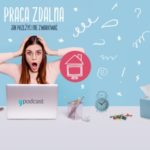 Praca zdalna ? jak żyć i nie zwariować? Nowy podcast Empik Go