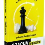 DLACZEGO SZACHY SĄ UNIWERSALNE, CZYLI NOWY PORADNIK ?SZACHY W GODZINĘ?
