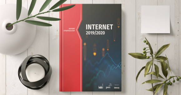 Raport Strategiczny Internet 2019/2020 IAB Polska BIZNES, Media i PR - Branża internetowa wielkim wygranym 2019 roku