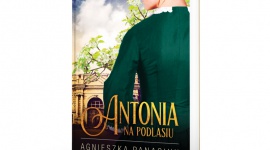 ANTONIA - PIERWSZY TOM CYKLU POWIEŚCIOWEGO ?NA PODLASIU? Książka, LIFESTYLE - 7 września ukaże się pierwszy tom cyklu powieściowego ?Na Podlasiu? rozgrywającego się w Białej Podlaskiej w drugiej połowie XIX wieku. Bohaterkami powieści są kolejno: Antonia, Cecylia i Aleksandra. Ale ?Na Podlasiu? to również opowieść o mieście i jego mieszkańcach.